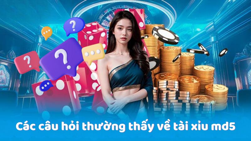 Các câu hỏi thường thấy về tài xỉu md5