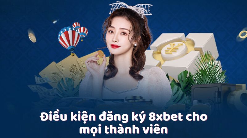 Điều kiện đăng ký 8xbet cho mọi thành viên