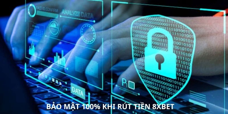 Hệ thống bảo vệ an toàn thông tin khi rút tiền 8xbet