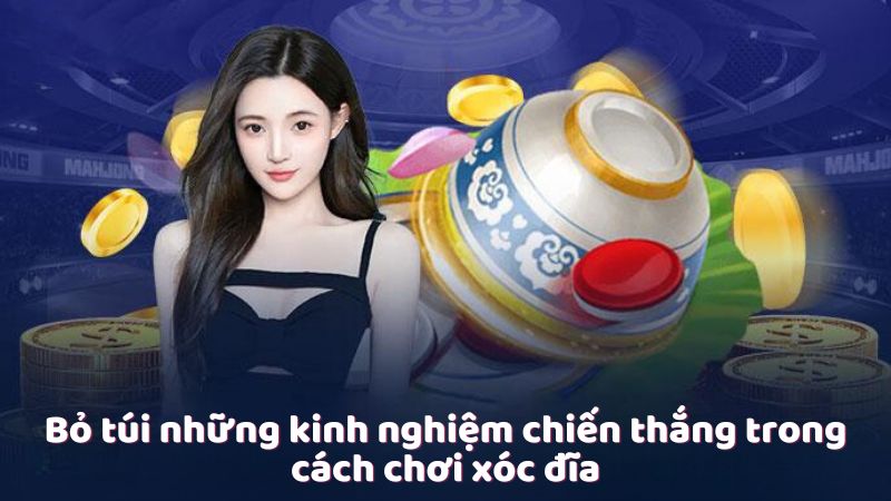 Bỏ túi những kinh nghiệm chiến thắng trong cách chơi xóc đĩa