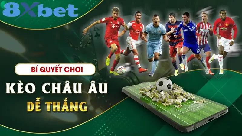 Mẹo đặt cược kèo Châu Âu luôn thắng