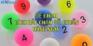 Cách bắt đề chạm chuẩn xác nhất năm 2024