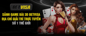 Game Bài 3D BetVisa: Đỉnh Cao Công Nghệ Giải Trí