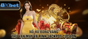 Nổ Hũ Rồng Vàng 8xBet: Chinh Phục Kho Báu Huyền Thoại