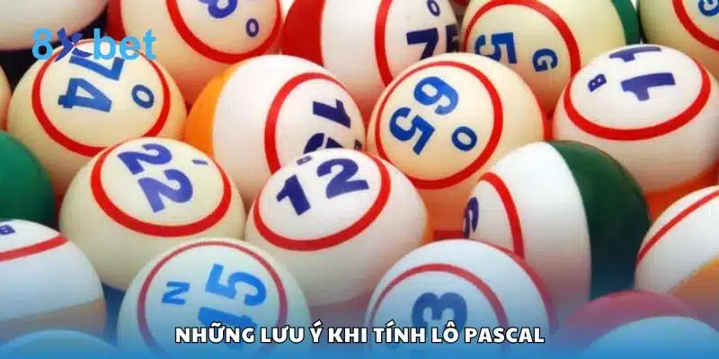 Những lưu ý khi tính lô Pascal
