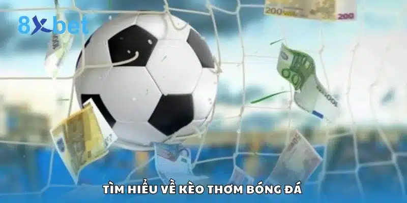 Tìm hiểu về kèo thơm bóng đá