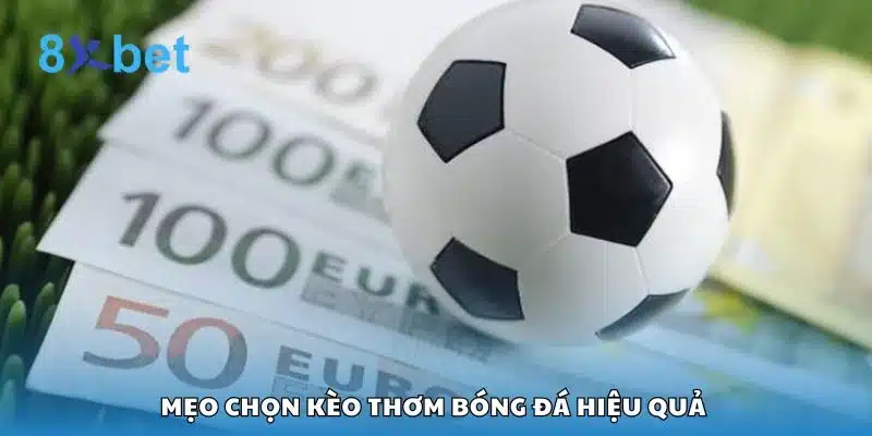 Mẹo chọn kèo thơm bóng đá hiệu quả