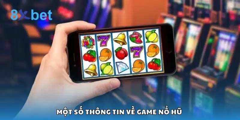 Một số thông tin về game nổ hũ